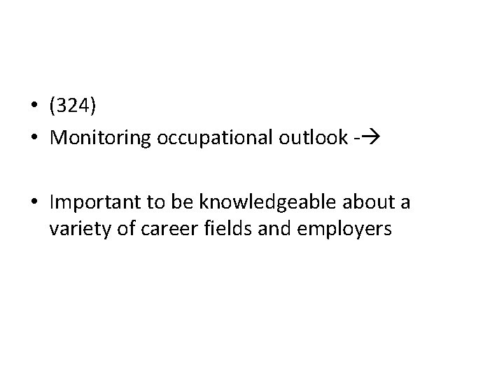  • (324) • Monitoring occupational outlook - • Important to be knowledgeable about
