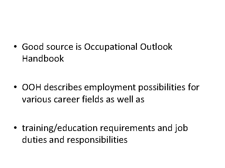  • Good source is Occupational Outlook Handbook • OOH describes employment possibilities for