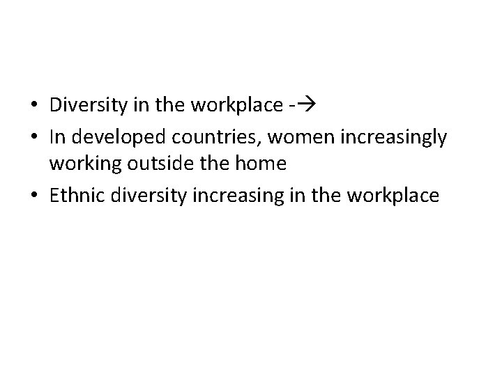  • Diversity in the workplace - • In developed countries, women increasingly working