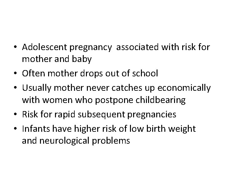  • Adolescent pregnancy associated with risk for mother and baby • Often mother