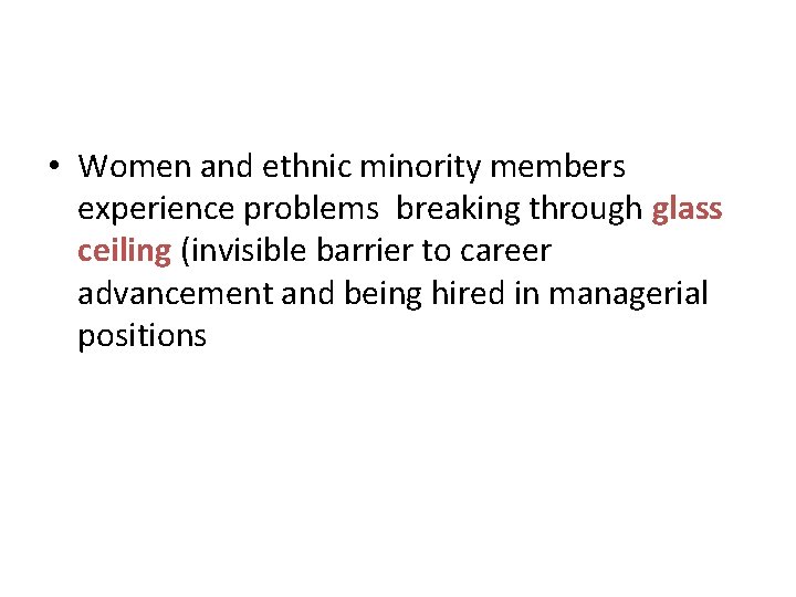  • Women and ethnic minority members experience problems breaking through glass ceiling (invisible