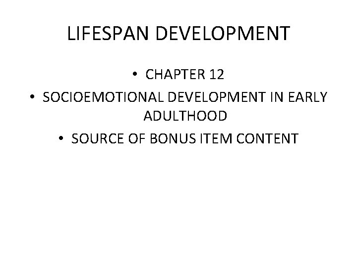 LIFESPAN DEVELOPMENT • CHAPTER 12 • SOCIOEMOTIONAL DEVELOPMENT IN EARLY ADULTHOOD • SOURCE OF