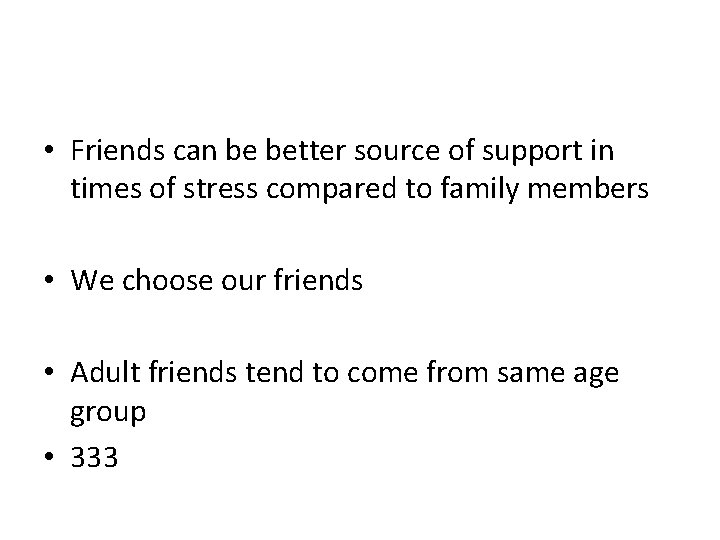  • Friends can be better source of support in times of stress compared