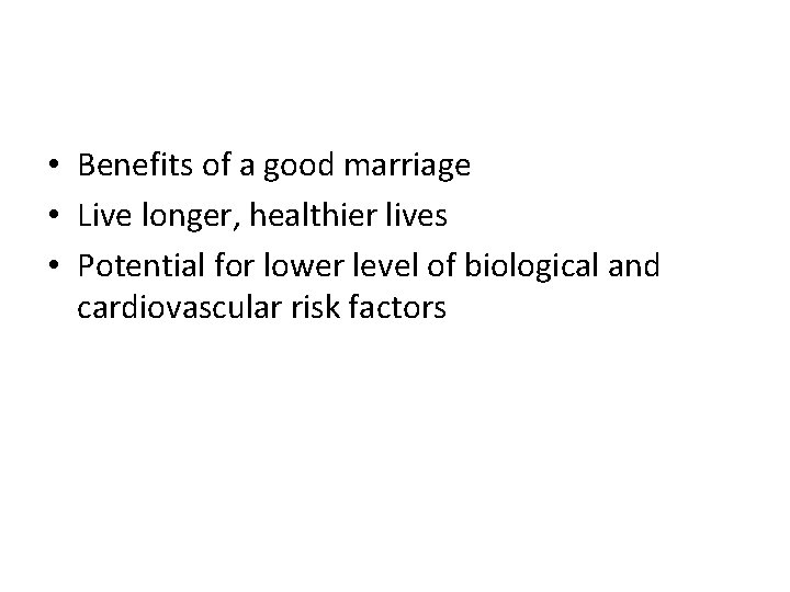  • Benefits of a good marriage • Live longer, healthier lives • Potential