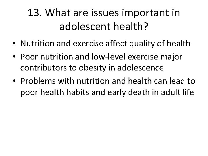 13. What are issues important in adolescent health? • Nutrition and exercise affect quality