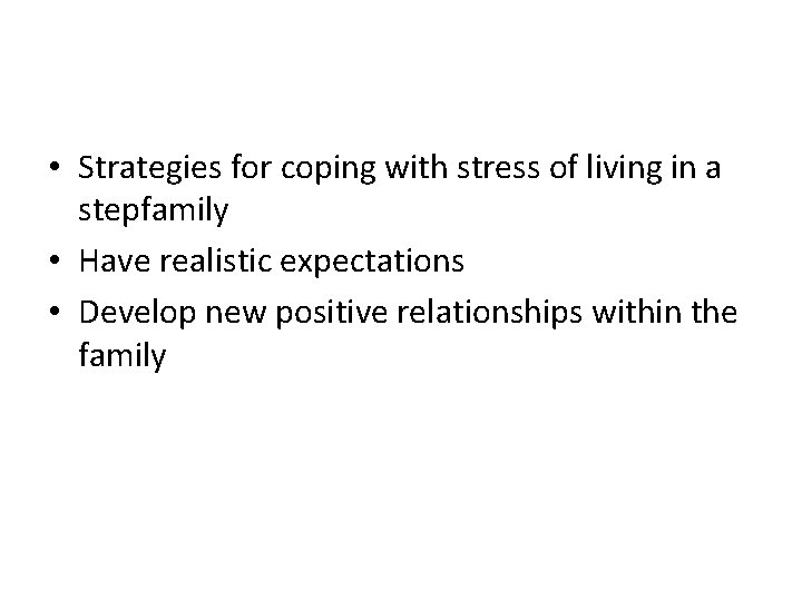  • Strategies for coping with stress of living in a stepfamily • Have