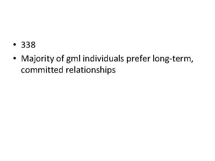  • 338 • Majority of gml individuals prefer long-term, committed relationships 