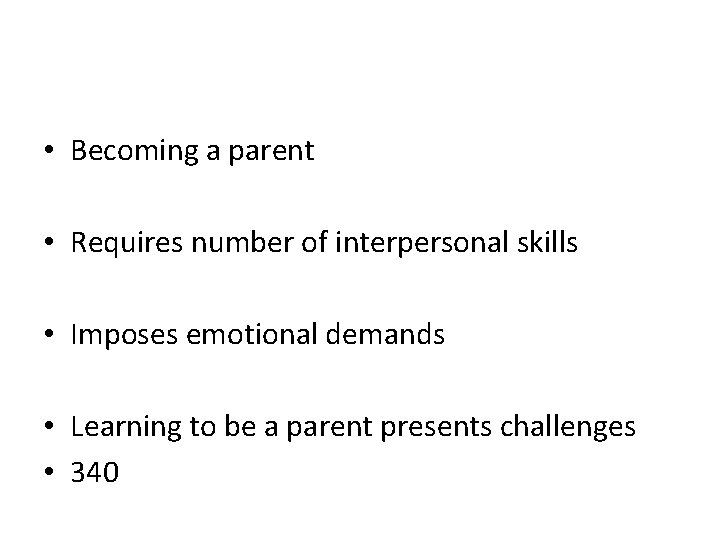  • Becoming a parent • Requires number of interpersonal skills • Imposes emotional