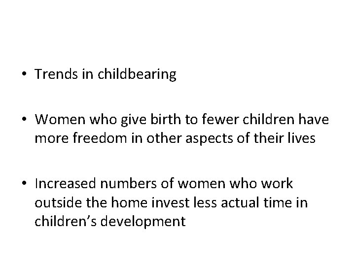  • Trends in childbearing • Women who give birth to fewer children have