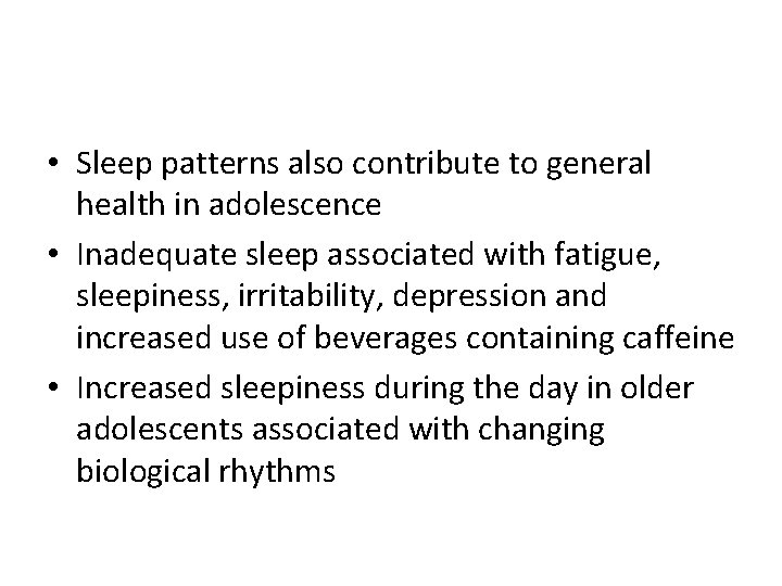  • Sleep patterns also contribute to general health in adolescence • Inadequate sleep