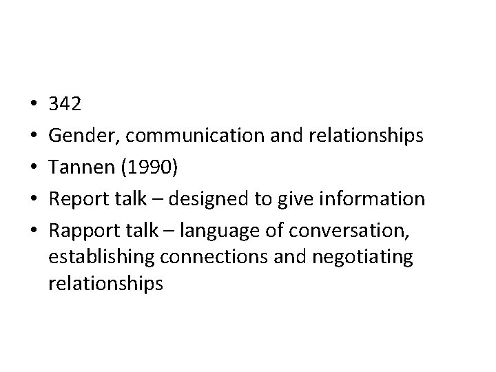  • • • 342 Gender, communication and relationships Tannen (1990) Report talk –