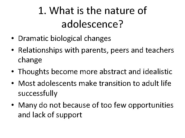 1. What is the nature of adolescence? • Dramatic biological changes • Relationships with