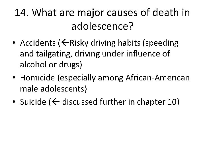 14. What are major causes of death in adolescence? • Accidents ( Risky driving