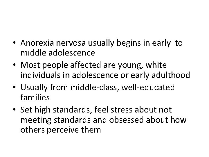  • Anorexia nervosa usually begins in early to middle adolescence • Most people