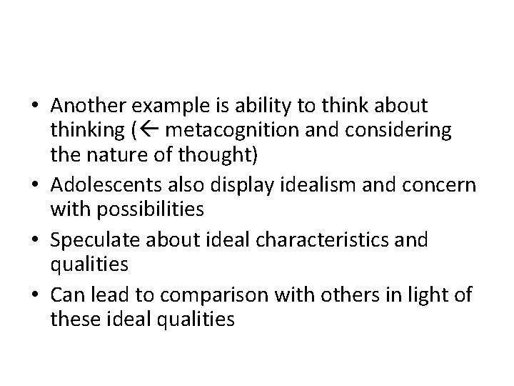  • Another example is ability to think about thinking ( metacognition and considering