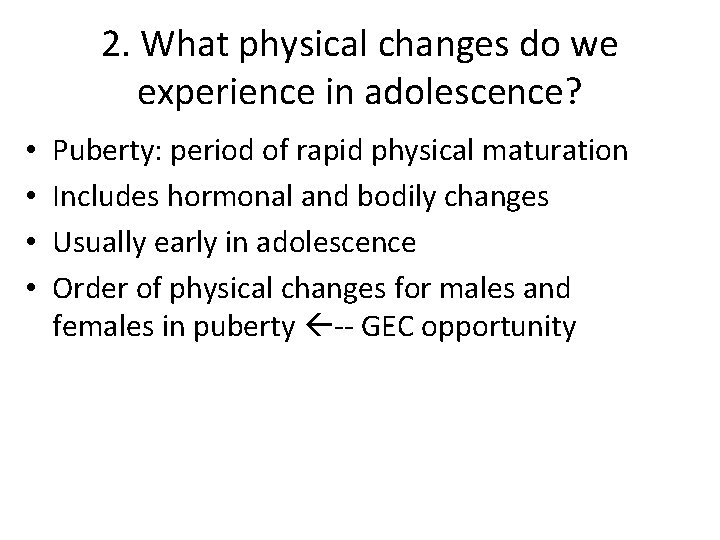 2. What physical changes do we experience in adolescence? • • Puberty: period of