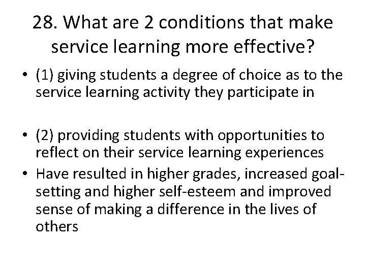28. What are 2 conditions that make service learning more effective? • (1) giving