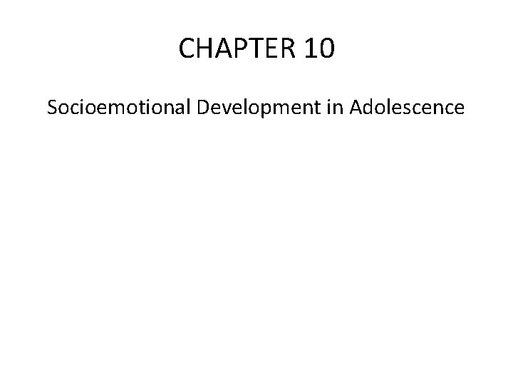 CHAPTER 10 Socioemotional Development in Adolescence 