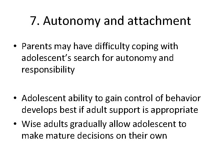 7. Autonomy and attachment • Parents may have difficulty coping with adolescent’s search for