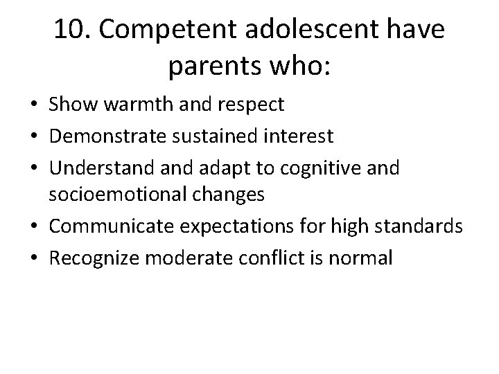 10. Competent adolescent have parents who: • Show warmth and respect • Demonstrate sustained