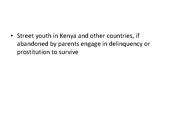  • Street youth in Kenya and other countries, if abandoned by parents engage