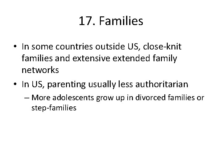 17. Families • In some countries outside US, close-knit families and extensive extended family