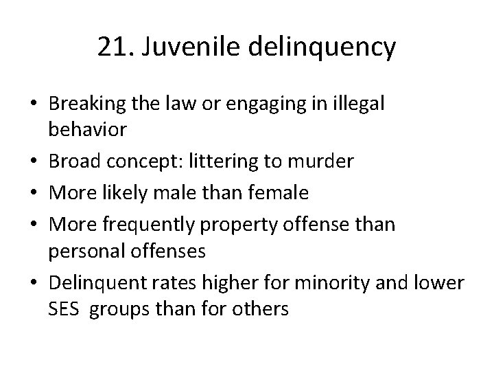 21. Juvenile delinquency • Breaking the law or engaging in illegal behavior • Broad