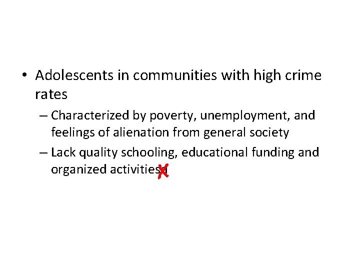  • Adolescents in communities with high crime rates – Characterized by poverty, unemployment,