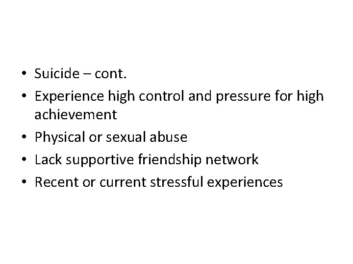  • Suicide – cont. • Experience high control and pressure for high achievement