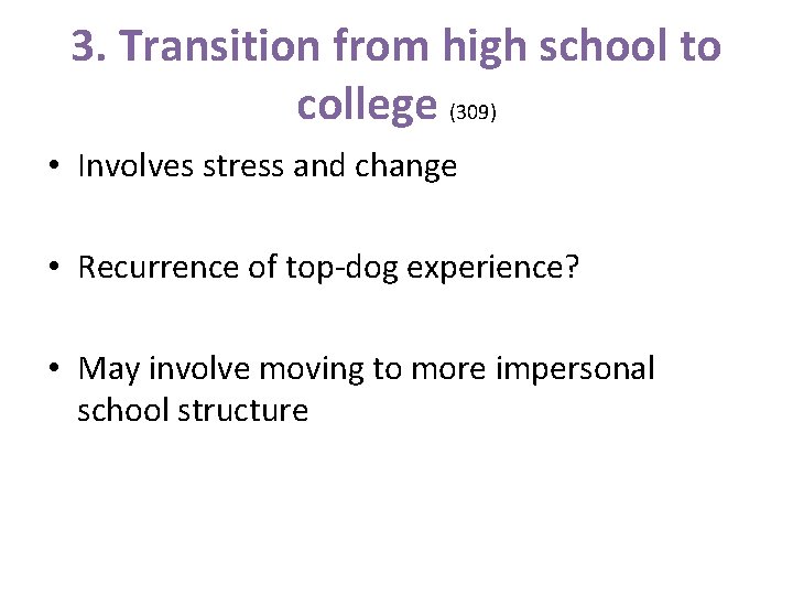 3. Transition from high school to college (309) • Involves stress and change •