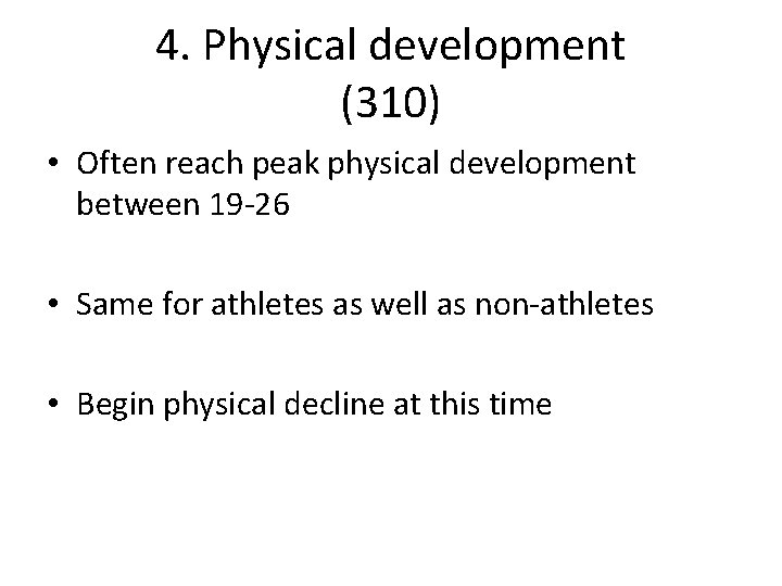 4. Physical development (310) • Often reach peak physical development between 19 -26 •