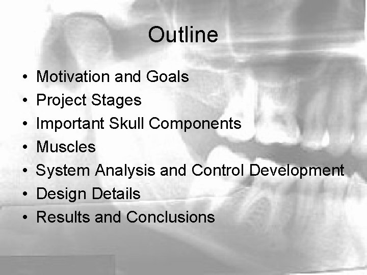 Outline • • Motivation and Goals Project Stages Important Skull Components Muscles System Analysis