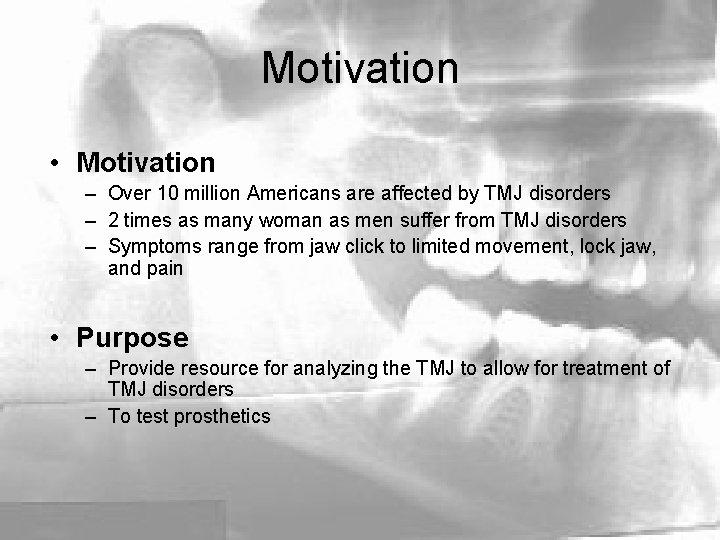 Motivation • Motivation – Over 10 million Americans are affected by TMJ disorders –