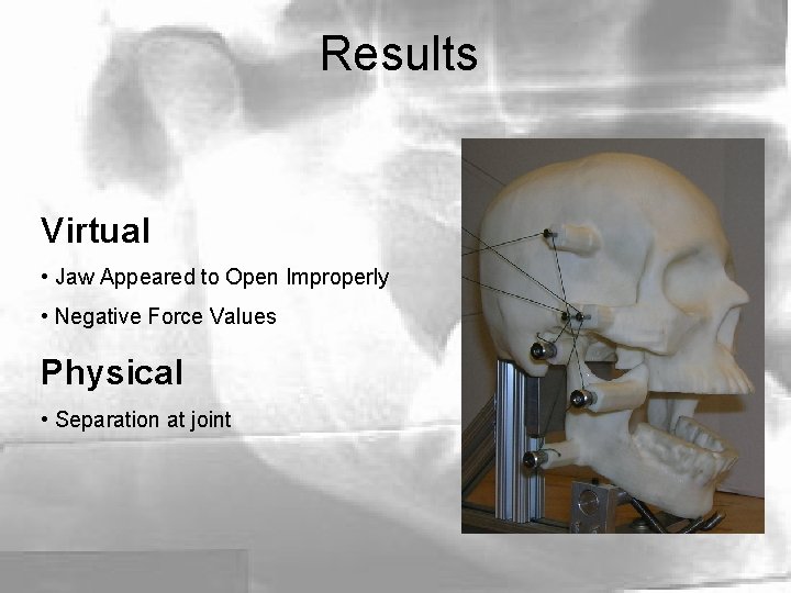 Results Virtual • Jaw Appeared to Open Improperly • Negative Force Values Physical •