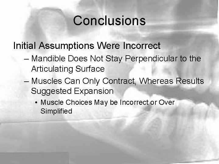 Conclusions Initial Assumptions Were Incorrect – Mandible Does Not Stay Perpendicular to the Articulating