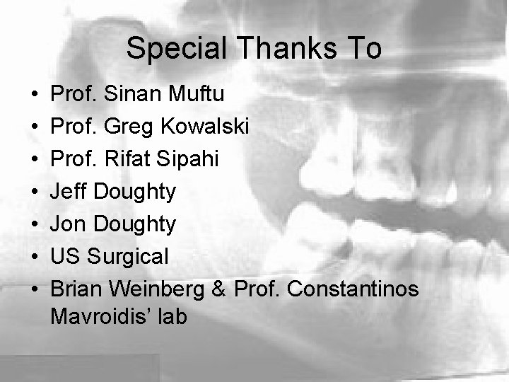 Special Thanks To • • Prof. Sinan Muftu Prof. Greg Kowalski Prof. Rifat Sipahi
