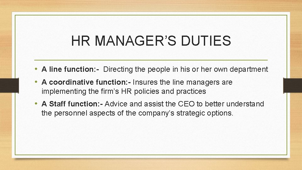 HR MANAGER’S DUTIES • A line function: - Directing the people in his or