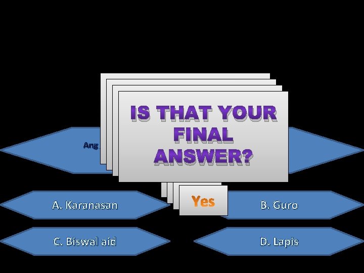 IS THAT YOUR IS THAT IS FINAL THATYOUR FINAL ANSWER? Ang ______ ang pinakamabisa