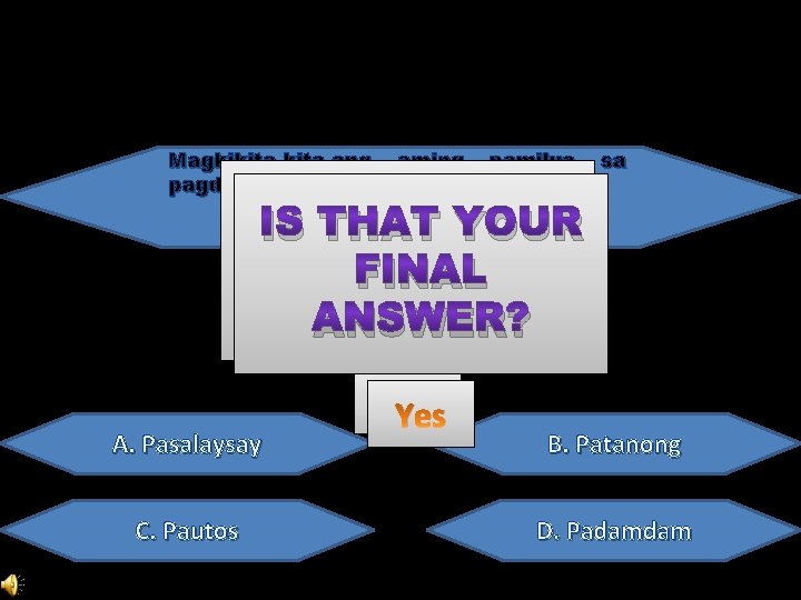 Magkikita-kita ang pagdating ni Rene. aming pamilya sa IS ISTHATYOUR FINAL ANSWER? A. Pasalaysay