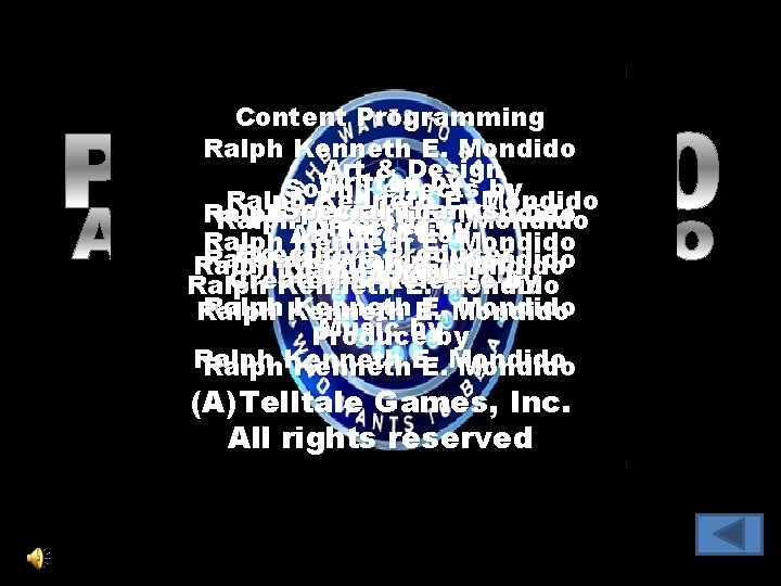 Content Programming Ralph Kenneth E. Mondido Art & Design Written by by Sound effects