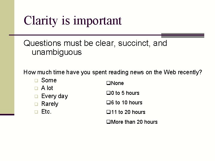 Clarity is important Questions must be clear, succinct, and unambiguous How much time have