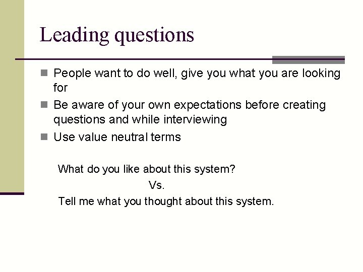 Leading questions n People want to do well, give you what you are looking