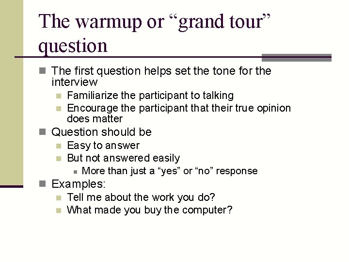 The warmup or “grand tour” question n The first question helps set the tone