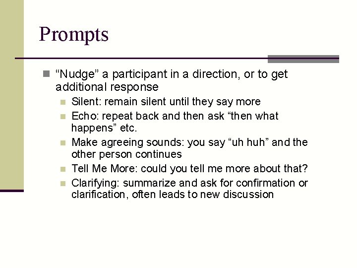 Prompts n “Nudge” a participant in a direction, or to get additional response n