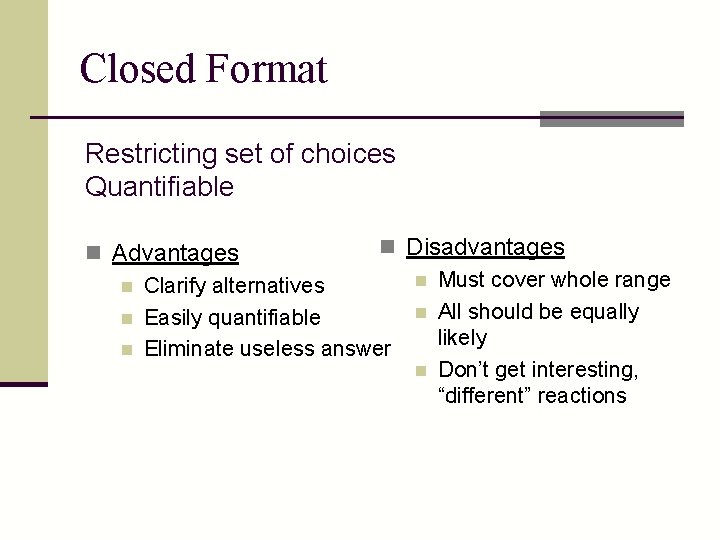 Closed Format Restricting set of choices Quantifiable n Disadvantages n Advantages n Must cover