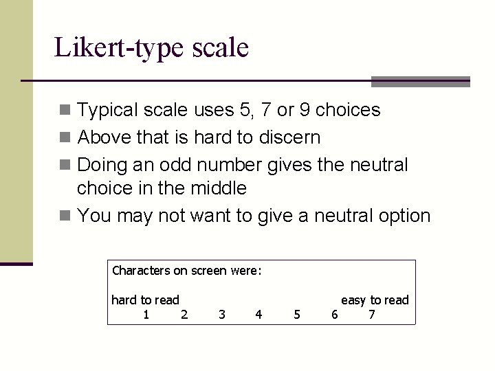 Likert-type scale n Typical scale uses 5, 7 or 9 choices n Above that