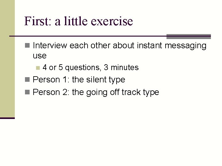 First: a little exercise n Interview each other about instant messaging use n 4