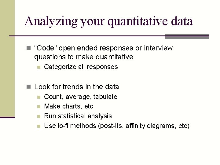 Analyzing your quantitative data n “Code” open ended responses or interview questions to make