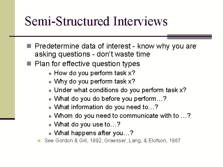 Semi-Structured Interviews n Predetermine data of interest - know why you are asking questions