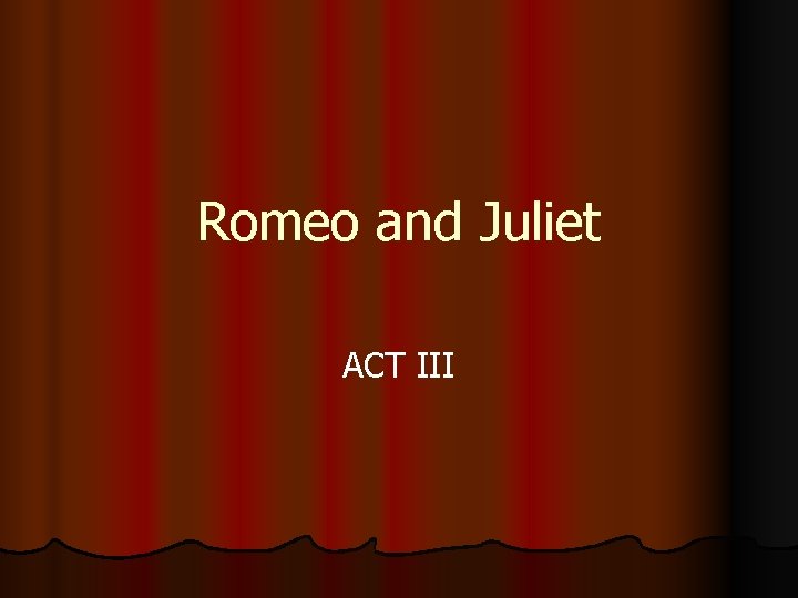 Romeo and Juliet ACT III 